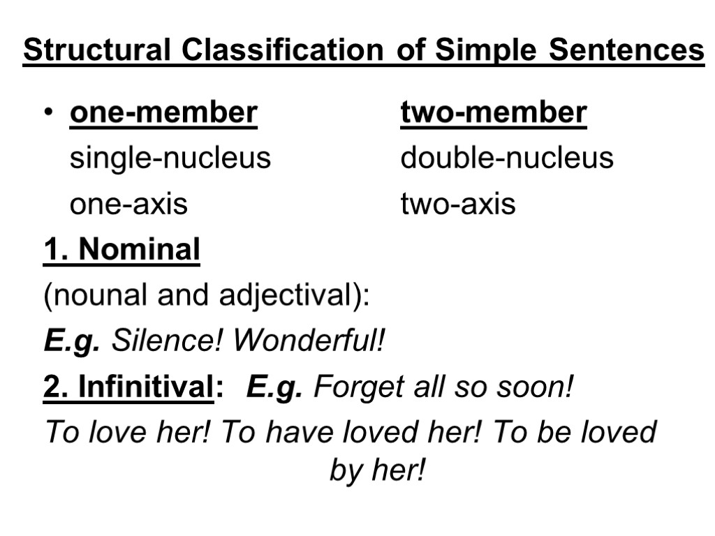 Structural Classification of Simple Sentences one-member two-member single-nucleus double-nucleus one-axis two-axis 1. Nominal (nounal